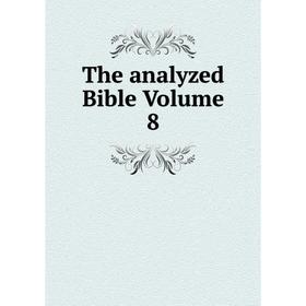 

Книга The analyzed Bible Volume 8