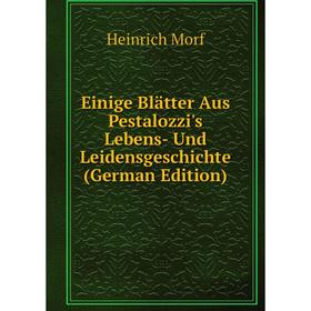

Книга Einige Blätter Aus Pestalozzi's Lebens- Und Leidensgeschichte (German Edition)