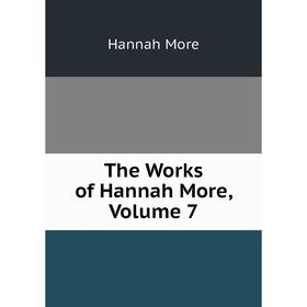 

Книга The Works of Hannah More, Volume 7