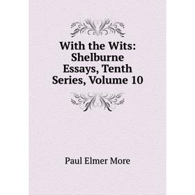 

Книга With the Wits: Shelburne Essays, Tenth Series, Volume 10