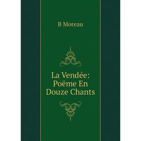 

Книга La Vendée: Poëme En Douze Chants