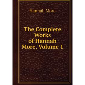 

Книга The Complete Works of Hannah More, Volume 1
