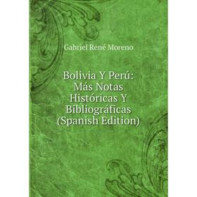 

Книга Bolivia Y Perú: Más Notas Históricas Y Bibliográficas (Spanish Edition)