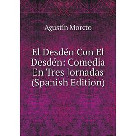 

Книга El Desdén Con El Desdén: Comedia En Tres Jornadas (Spanish Edition)