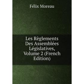 

Книга Les Règlements Des Assemblées Législatives, Volume 2