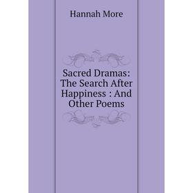 

Книга Sacred Dramas: The Search After Happiness: And Other Poems
