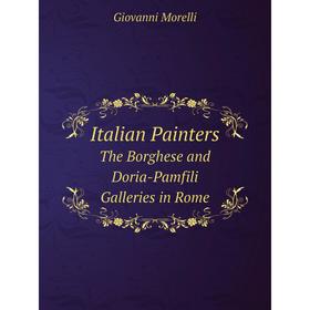 

Книга Italian PaintersThe Borghese and Doria-Pamfili Galleries in Rome