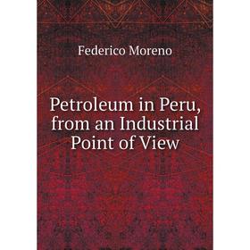 

Книга Petroleum in Peru, from an Industrial Point of View