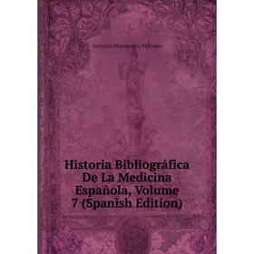 

Книга Historia Bibliográfica De La Medicina Española, Volume 7 (Spanish Edition)