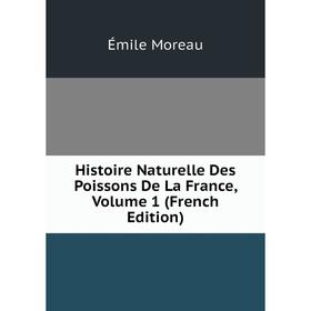

Книга Histoire Naturelle Des Poissons De La France, Volume 1 (French Edition)