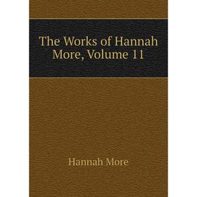 

Книга The Works of Hannah More, Volume 11