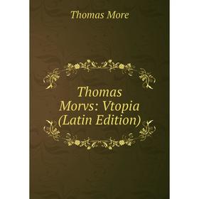 

Книга Thomas Morvs: Vtopia (Latin Edition)