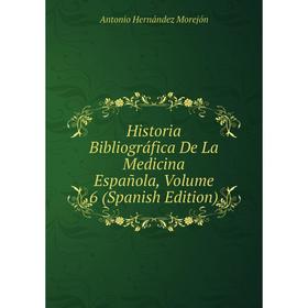 

Книга Historia Bibliográfica De La Medicina Española, Volume 6 (Spanish Edition)