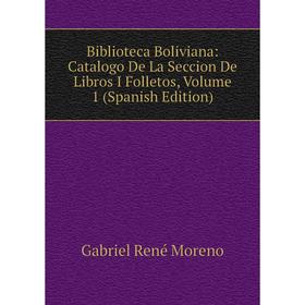 

Книга Biblioteca Boliviana: Catalogo De La Seccion De Libros I Folletos, Volume 1 (Spanish Edition)