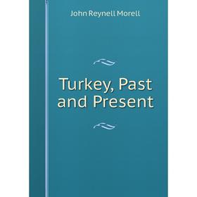 

Книга Turkey, Past and Present