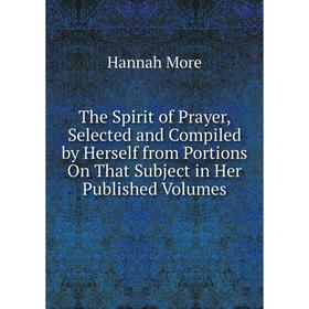 

Книга The Spirit of Prayer, Selected and Compiled by Herself from Portions On That Subject in Her Published Volumes