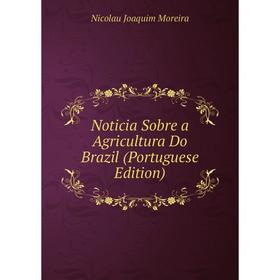 

Книга Noticia Sobre a Agricultura Do Brazil (Portuguese Edition)