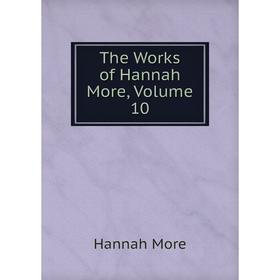 

Книга The Works of Hannah More, Volume 10