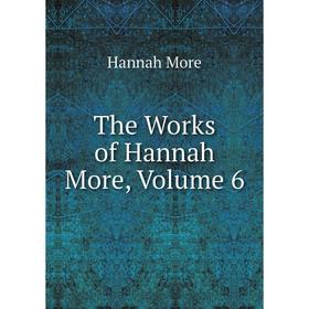 

Книга The Works of Hannah More, Volume 6