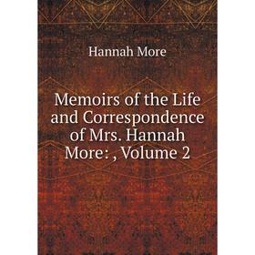 

Книга Memoirs of the Life and Correspondence of Mrs Hannah More:, Volume 2