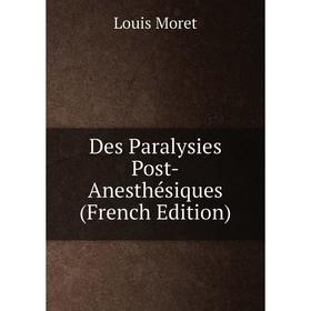 

Книга Des Paralysies Post-Anesthésiques (French Edition)