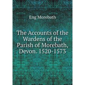 

Книга The Accounts of the Wardens of the Parish of Morebath, Devon. 1520-1573