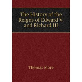 

Книга The History of the Reigns of Edward V. and Richard III