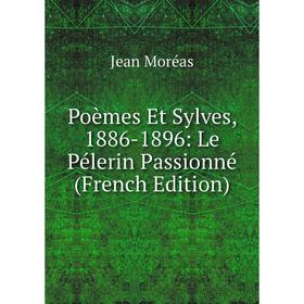 

Книга Poèmes Et Sylves, 1886-1896: Le Pélerin Passionné (French Edition)