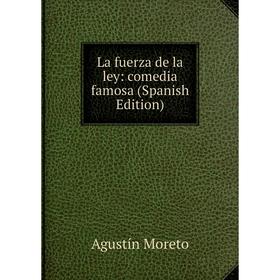 

Книга La fuerz a de la ley: comedia famosa