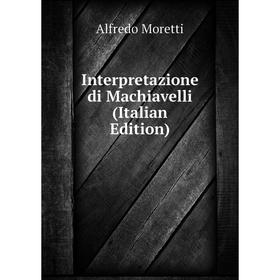 

Книга Interpretazione di Machiavelli (Italian Edition)