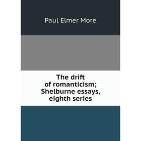 

Книга The drift of romanticism; Shelburne essays, eighth series
