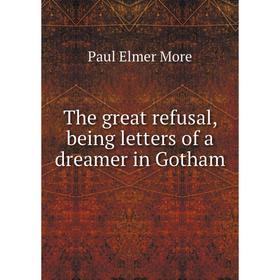 

Книга The great refusal, being letters of a dreamer in Gotham