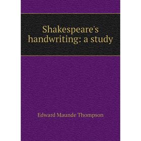 

Книга Shakespeare's handwriting: a study