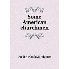 

Книга Some American churchmen