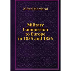

Книга Military Commission to Europe in 1855 and 1856