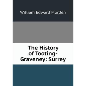 

Книга The History of Tooting-Graveney: Surrey