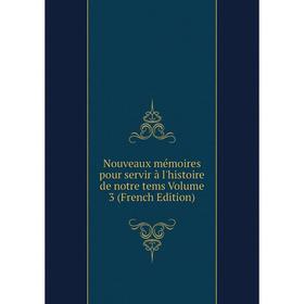 

Книга Nouveaux mémoires pour servir à l'histoire de notre tems Volume 3
