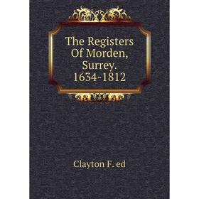

Книга The Registers Of Morden, Surrey. 1634-1812