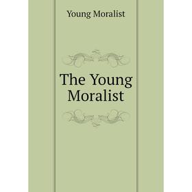 

Книга The Young Moralist