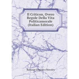 

Книга Il Criticon, Overo Regole Della Vita Politicamorale (Italian Edition)