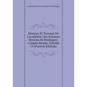 

Книга Séances Et Travaux De L'académie Des Sciences Morales Et Politiques, Compte Rendu