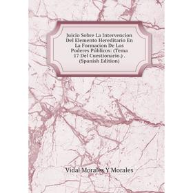 

Книга Juicio Sobre La Intervencion Del Elemento Hereditario En La Formacion De Los Poderes Públicos: (Tema 17 Del Cuestionario.).