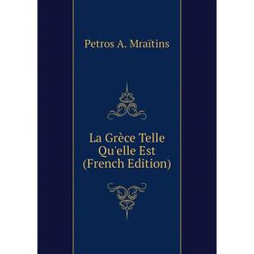 

Книга La Grèce Telle Qu'elle Est