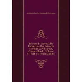 

Книга Séances Et Travaux De L'académie Des Sciences Morales Et Politiques, Compte Rendu