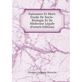 

Книга Naissance Et Mort: Étude De Socio-Biologie Et De Médecine Légale