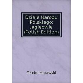 

Книга Dzieje Narodu Polskiego: Jagieowie (Polish Edition)