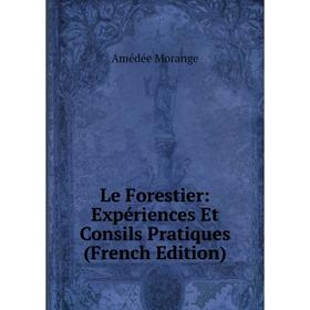 

Книга Le Forestier: Expériences Et Consils Pratiques