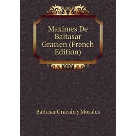 

Книга Maximes De Baltasar Gracien