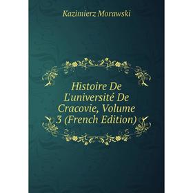 

Книга Histoire De L'université De Cracovie, Volume 3 (French Edition)