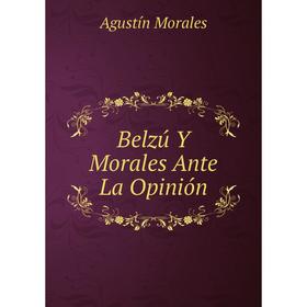 

Книга Belzú Y Morales Ante La Opinión